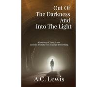 Out Of The Darkness And Into The Light: A Gripping Psychological Thriller of Secrets, Survival, and Deception