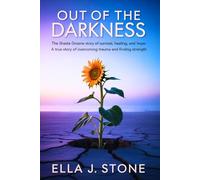 Out of the Darkness: The Shasta Groene Story of Survival, Healing, and Hope: A True Story of Overcoming Trauma and Finding Strength