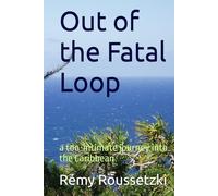 Out of the Fatal Loop: a too-intimate journey into the Caribbean