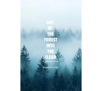 Out Of The Forest Into The Clear: A Collection of Poems