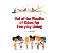 Out of the Mouths of Babes for Everyday Living