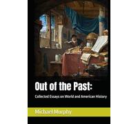 Out of the Past:: Collected Essays on World and American History