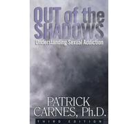 Out Of The Shadows:Understanding Sexual Addiction: Understanding Sexual Addictions