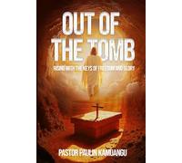 Out of The Tomb: Rising with the keys of freedom and glory