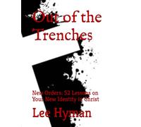 Out of the Trenches: New Orders: 52 Lessons on Your New Identity in Christ