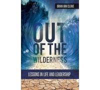 Out of the Wilderness: Lessons in Life and Leadership - Cleave Brian van