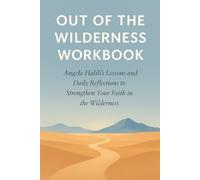 Out of the Wilderness Workbook: Angela Halili’s Lessons and Daily Reflections to Strengthen Your Faith in the Wilderness
