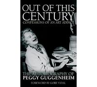 Peggy Guggenheim Out of this Century - Confessions of an Art Addict (Tascabile)