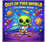Out of This World: A Cosmic Coloring Adventure with Friendly Aliens, Flying Saucers, and Space Explorers for Adults, Teens, and Kids