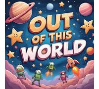 Out of This World: A Space-Themed Coloring Book with Positive Messages for Kids: Fun & Uplifting Coloring Pages Featuring Rockets, Planets, and Motivational Sayings for Kids Ages 4-8