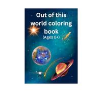 Out of this World coloring book: Ages 8 & Up