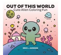 Out of This World: Cute Alien Coloring Fun