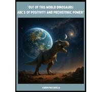Out Of This World Dinosaurs: ABC's of Positivity and Prehistoric Power!