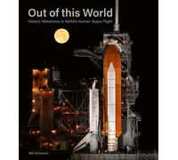 Out of This World: Historic Milestones in Nasa’s Human Space Flight-Schwartz, B