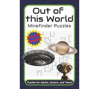 Out of this World Minefinder Puzzles: Great Puzzles for Adults, Seniors, and Teens | 6x9 inches, 124 pages | 60+ Puzzles ... Gift for Vacations, Holiday and Free Times