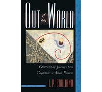 [Out of this World: Otherworldly Journeys from Gilgamesh to Albert Einstein] [By: Culianu, I. P.] [May, 2001]