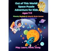 Out of This World! Space Puzzle Adventure for Kids: Planets, Rockets & Galactic Brain Games for Curious Explorers