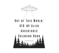 Out of This World: UFO & Alien Adventures Coloring Book