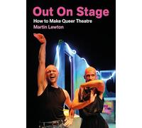 Out On Stage: How to Make Queer Theatre