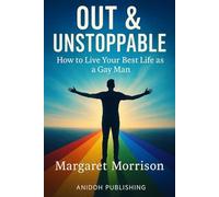 Out & Unstoppable: How to Live Your Best Life as a Gay Man