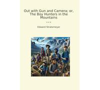 Out with Gun and Camera; or, The Boy Hunters in the Mountains