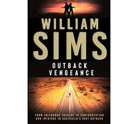 OUTBACK VENGEANCE: From Childhood Tragedy to Confrontation and Intrigue in Australia's Vast Outback