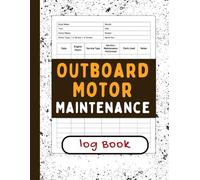 Outboard Motor Maintenance Log Book: Boat Engine Service and Maintenance Journal for Recording Engine Hours, Repairs, Parts Replacement, and Routine Care