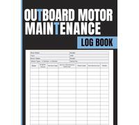 Outboard Motor Maintenance Log Book: Engine Care Log for Monitoring Hours, Service Activities, Repairs, Parts Changes, Maintenance Schedule, and Usage Tracking