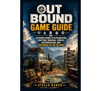 OUTBOUND GAME GUIDE: THE ULTIMATE GUIDE TO EXPLORATION, CRAFTING, SURVIVAL, VEHICLE CUSTOMIZATION, AND MASTERING LIFE ON THE ROAD