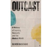 Outcast : A History of Leprosy, Humanity and the Modern World: A History of Us Through Leprosy