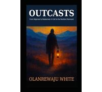OUTCASTS - Light in the Darkness: From Rejected to Redeemed: A Call to the Resilient Remnant