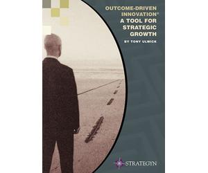 Outcome-Driven Innovation - A Tool for Strategic Growth