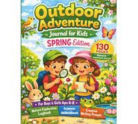 Outdoor Adventure Journal: Spring Edition: A Nature Exploration Logbook & Activity Guide for Boys and Girls Ages 6-8: Spring Observation Notebook, Science Sketchbook, and Creative Writing Prompts