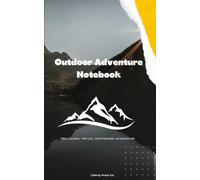 Outdoor Adventure Notebook: Field Journal with 46 Trip Logs, Trail Data, Gear Tracker & Adventure Bucket List for Hikers, Campers & Explorers