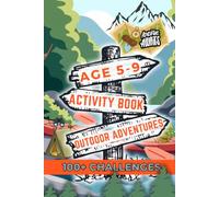 Outdoor Adventure themed Activity Book for Ages 5-9: Over 100 Fun Activities including Games of Imagination, Calculation, Puzzles, Crosswords, Geography tasks, Logic, Mazes and Wordsearches