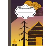 Outdoor Camping Composition Notebook: Campfire, Cabin & Starry Night Cover Design | Composition Book for Notes, Journaling & Trip Planning
