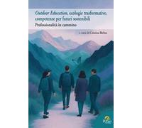 Outdoor Education, ecologie trasformative, competenze per futuri sostenibili. Professionalità in cammino
