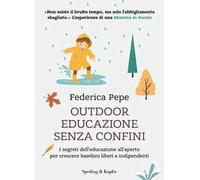 Outdoor educazione senza confini. I segreti dell'educazione all'aperto per crescere bambini liberi e indipendenti