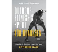Outdoor-Fitness & Sport für draußen: Trainiere in der Natur - stark, frei & fit!