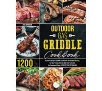 Outdoor Gas Griddle Cookbook: Top Chef’s Recipes That Will Turn You Into The Griddle-BBQ King | Let Your Friends & Family Sink Their Teeth Into the Exceptional Flavor of Perfect Flat-top Grilling
