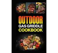 Outdoor Gas Griddle Cookbook: Ultimate Guide to Griddle Cooking and Easy Delicious Recipes for Beginners