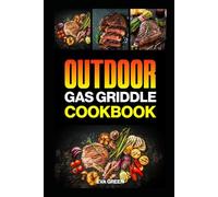 Outdoor Gas Griddle Cookbook: Ultimate Guide to Griddle Cooking and Easy Delicious Recipes for Beginners