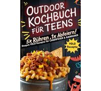 Outdoor-Kochbuch für Teens. 5x Rühren, 1x Abfeiern - Onepot YOLO Rezepte für Lagerfeuer & Gaskocher mit Wow-Faktor.: Das ultimative Kochbuch und ... mit schnellen Rezepten, 5 Zutaten und Steps.