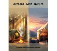 Outdoor Living Unveiled: Mastering Camping And Glamping Adventures