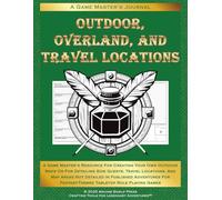 Outdoor, Overland, and Travel Locations: A Game Master's Resource for Creating Your Own Outdoor Maps or for Detailing Side Quests, Travel Locations, ... Fantasy-Themed Tabletop Role Playing Games