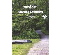 Outdoor Sporting Activities Journal: This Could be a Wide Range of Recreational and Fitness Pursuits Enjoyed in Nature, Including Walking, Cycling, ... Fishing, Camping, Yoga, and Outdoor Games.