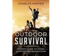 OUTDOOR SURVIVAL: Experts Guide To Hiking, Camping, And Backpacking