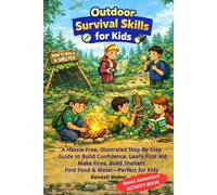 Outdoor Survival Skills for Kids: A Hassle-Free, Illustrated Step-By-Step Guide to Build Confidence, Learn First Aid, Make Fires, Build Shelters, and Find Food & Water-Perfect for Kids