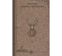 OUTDOORSMAN: HUNTING JOURNAL NOTEBOOK: A Professional Hunter’s Logbook & Outdoor Tracker for Recording Hunting Trips, Game Activity, Weather ... Field Notes, and Wilderness Adventures