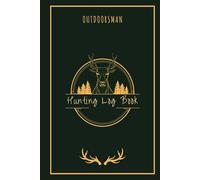 OUTDOORSMAN HUNTING LOG BOOK: A Useful Hunting Journal Notebook | Keeping Record of Your Big Game Adventures | Sharpen Your Hunting Skills | Enhance Your Hunting Experiences | 60 Entries